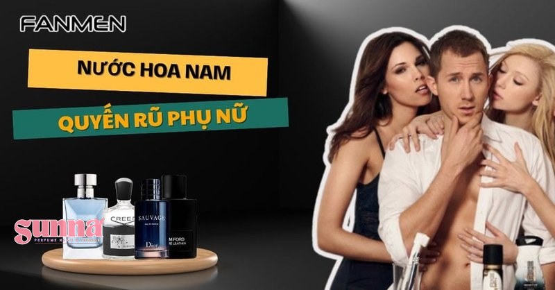 nước hoa nam quyến rũ phụ nữ 6+ Nước Hoa Nam Quyến Rũ Phụ Nữ Khiến Này Say Đắm #2024 – Fanmen